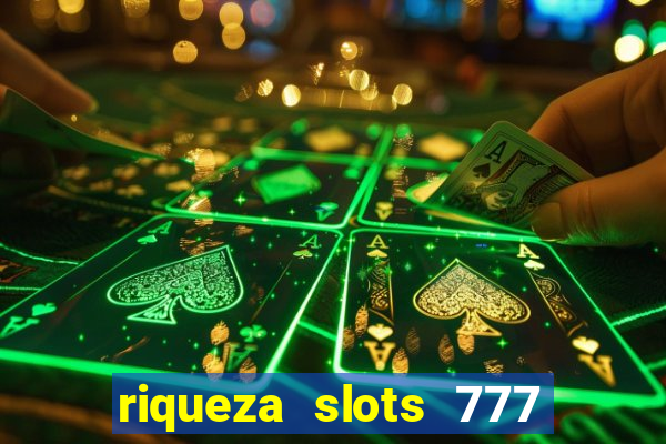 riqueza slots 777 paga mesmo